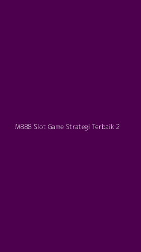 Tampilan Antarmuka Aplikasi M888 Slot Game Strategi Terbaik - 2