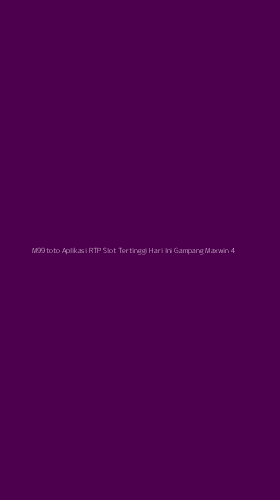 Tampilan Antarmuka Aplikasi M99toto Aplikasi Rtp Slot Tertinggi Hari Ini Gampang Maxwin - 4