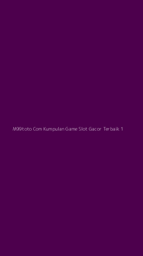 Tampilan Antarmuka Aplikasi M99toto Com Kumpulan Game Slot Gacor Terbaik - 1