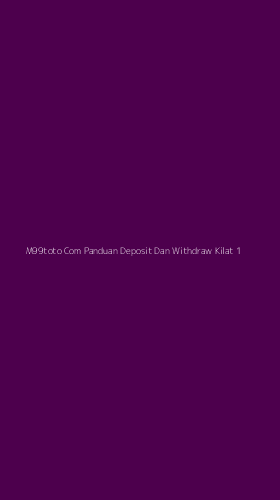 Tampilan Antarmuka Aplikasi M99toto Com Panduan Deposit Dan Withdraw Kilat - 1