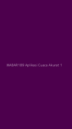 Tampilan Antarmuka Aplikasi Mabar189 Aplikasi Cuaca Akurat - 1