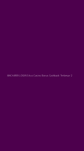 Tampilan Antarmuka Aplikasi Macam99 Login Situs Casino Bonus Cashback Terbesar - 2