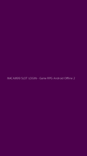Tampilan Antarmuka Aplikasi MACAM99 SLOT LOGIN - Game RPG Android Offline - 2
