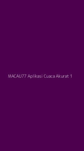 Tampilan Antarmuka Aplikasi Macau77 Aplikasi Cuaca Akurat - 1