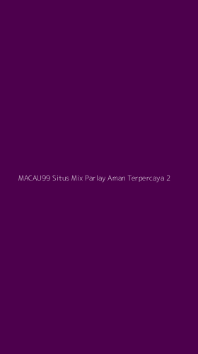 Tampilan Antarmuka Aplikasi Macau99 Situs Mix Parlay Aman Terpercaya - 2