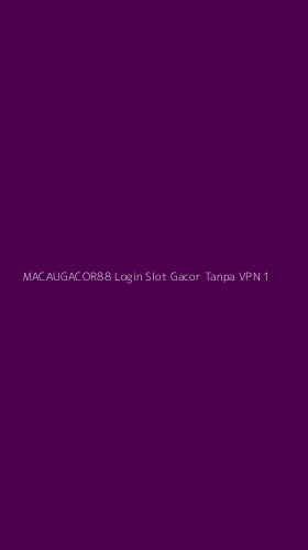 Tampilan Antarmuka Aplikasi Macaugacor88 Login Slot Gacor Tanpa Vpn - 1