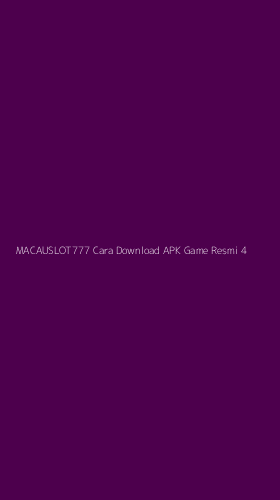 Tampilan Antarmuka Aplikasi Macauslot777 Cara Download Apk Game Resmi - 4