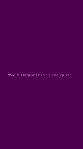 Tampilan Antarmuka Aplikasi Magic303 Kumpulan Link Situs Game Populer - 1