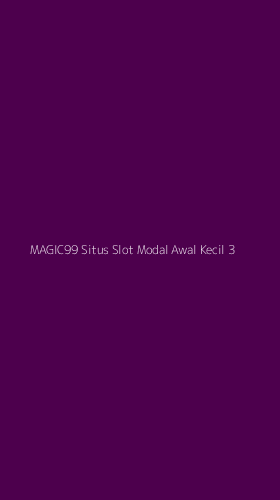 Tampilan Antarmuka Aplikasi Magic99 Situs Slot Modal Awal Kecil - 3