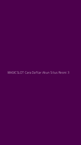 Tampilan Antarmuka Aplikasi Magicslot Cara Daftar Akun Situs Resmi - 3