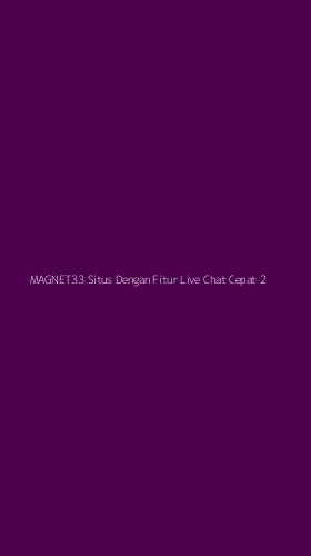 Tampilan Antarmuka Aplikasi Magnet33 Situs Dengan Fitur Live Chat Cepat - 2