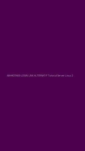 Tampilan Antarmuka Aplikasi Mahkota69 Login Link Alternatif Tutorial Server Linux - 2