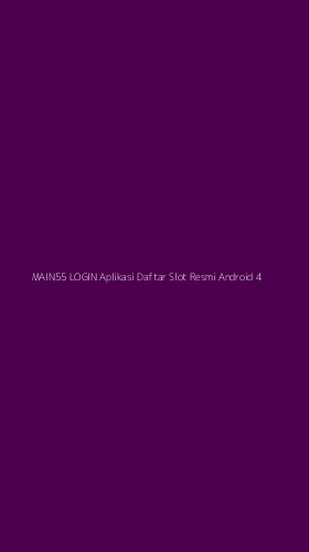 Tampilan Antarmuka Aplikasi Main55 Login Aplikasi Daftar Slot Resmi Android - 4