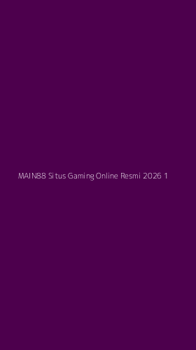 Tampilan Antarmuka Aplikasi Main88 Situs Gaming Online Resmi 2026 - 1