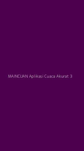 Tampilan Antarmuka Aplikasi Maincuan Aplikasi Cuaca Akurat - 3
