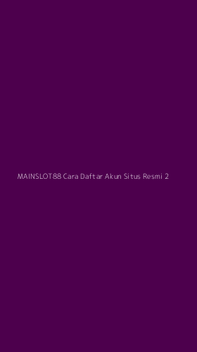 Tampilan Antarmuka Aplikasi Mainslot88 Cara Daftar Akun Situs Resmi - 2