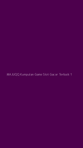 Tampilan Antarmuka Aplikasi Majuqq Kumpulan Game Slot Gacor Terbaik - 1
