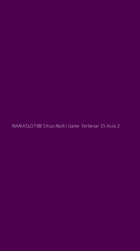Tampilan Antarmuka Aplikasi Mamaslot88 Situs Multi Game Terbesar Di Asia - 2