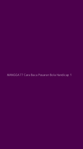 Tampilan Antarmuka Aplikasi Mangga77 Cara Baca Pasaran Bola Handicap - 1