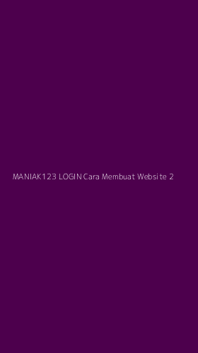 Tampilan Antarmuka Aplikasi Maniak123 Login Cara Membuat Website - 2