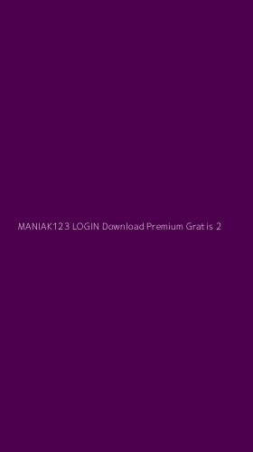 Tampilan Antarmuka Aplikasi Maniak123 Login Download Premium Gratis - 2