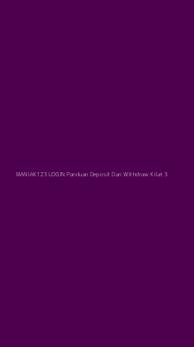 Tampilan Antarmuka Aplikasi Maniak123 Login Panduan Deposit Dan Withdraw Kilat - 3