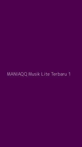 Tampilan Antarmuka Aplikasi Maniaqq Musik Lite Terbaru - 1