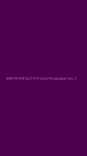 Tampilan Antarmuka Aplikasi Mantap168 Slot Rtp Game Petualangan Seru - 3