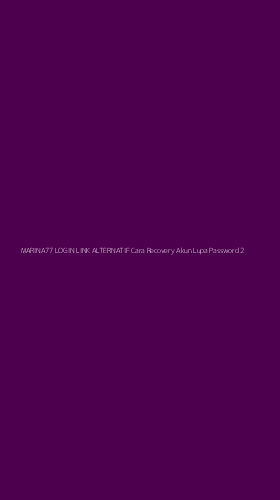 Tampilan Antarmuka Aplikasi Marina77 Login Link Alternatif Cara Recovery Akun Lupa Password - 2