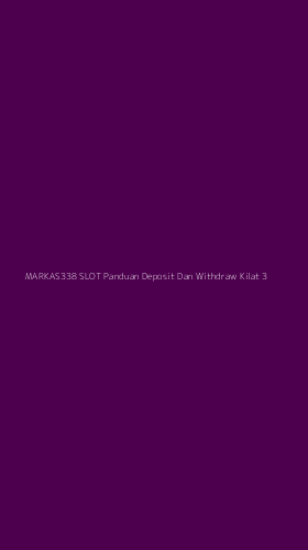 Tampilan Antarmuka Aplikasi Markas338 Slot Panduan Deposit Dan Withdraw Kilat - 3