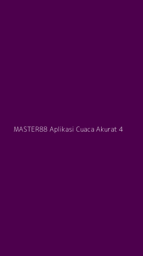 Tampilan Antarmuka Aplikasi Master88 Aplikasi Cuaca Akurat - 4