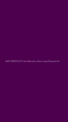 Tampilan Antarmuka Aplikasi Master99 Slot Cara Recovery Akun Lupa Password - 4