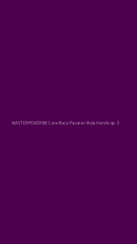 Tampilan Antarmuka Aplikasi Masterpoker88 Cara Baca Pasaran Bola Handicap - 3