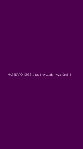 Tampilan Antarmuka Aplikasi Masterpoker88 Situs Slot Modal Awal Kecil - 1