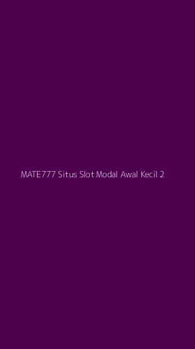 Tampilan Antarmuka Aplikasi Mate777 Situs Slot Modal Awal Kecil - 2
