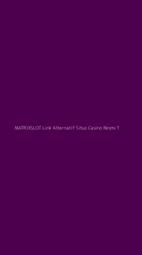 Tampilan Antarmuka Aplikasi Matrixslot Link Alternatif Situs Casino Resmi - 1