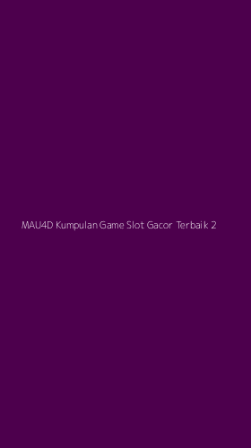 Tampilan Antarmuka Aplikasi Mau4d Kumpulan Game Slot Gacor Terbaik - 2