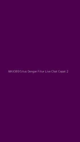 Tampilan Antarmuka Aplikasi Max389 Situs Dengan Fitur Live Chat Cepat - 2