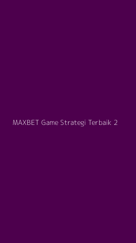 Tampilan Antarmuka Aplikasi Maxbet Game Strategi Terbaik - 2