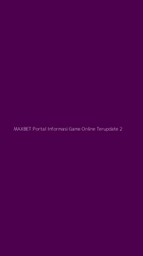 Tampilan Antarmuka Aplikasi Maxbet Portal Informasi Game Online Terupdate - 2
