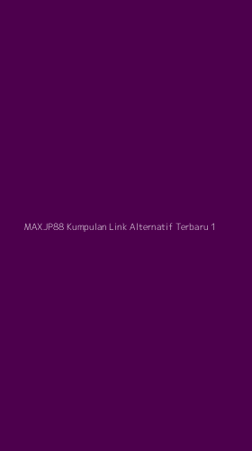 Tampilan Antarmuka Aplikasi Maxjp88 Kumpulan Link Alternatif Terbaru - 1