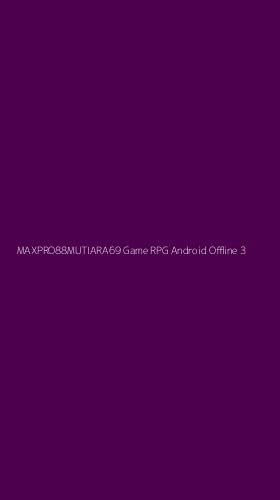 Tampilan Antarmuka Aplikasi Maxpro88mutiara69 Game Rpg Android Offline - 3