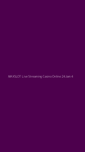 Tampilan Antarmuka Aplikasi Maxslot Live Streaming Casino Online 24jam - 4
