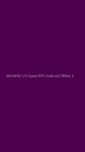 Tampilan Antarmuka Aplikasi Maxwin123 Game Rpg Android Offline - 3