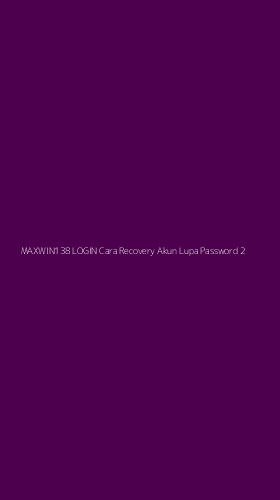 Tampilan Antarmuka Aplikasi Maxwin138 Login Cara Recovery Akun Lupa Password - 2