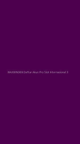 Tampilan Antarmuka Aplikasi Maxwin369 Daftar Akun Pro Slot Internasional - 3