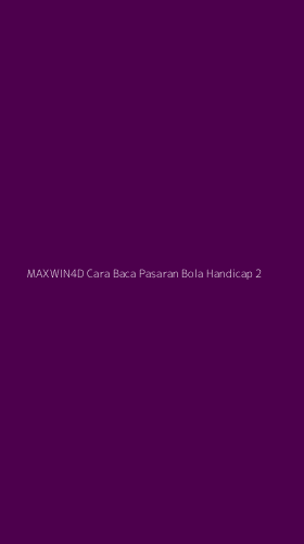 Tampilan Antarmuka Aplikasi Maxwin4d Cara Baca Pasaran Bola Handicap - 2