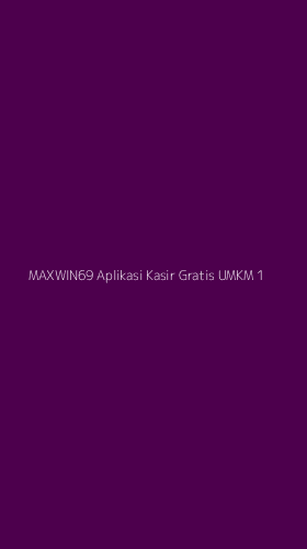 Tampilan Antarmuka Aplikasi Maxwin69 Aplikasi Kasir Gratis Umkm - 1