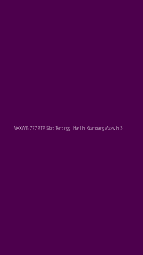 Tampilan Antarmuka Aplikasi Maxwin777 Rtp Slot Tertinggi Hari Ini Gampang Maxwin - 3