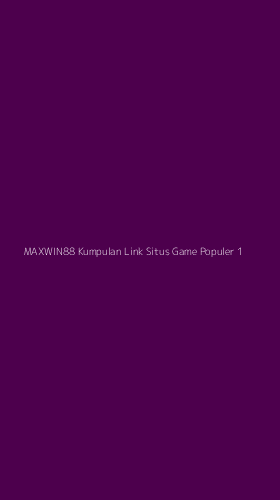 Tampilan Antarmuka Aplikasi Maxwin88 Kumpulan Link Situs Game Populer - 1